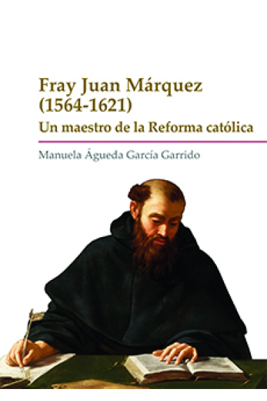 Fray Juan Márquez (1564-1621): un maestro de la reforma católica