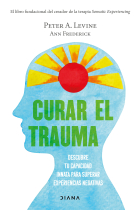 Curar el trauma. Descubre tu capacidad innata para superar experiencias negativas