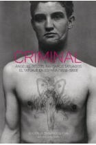 Criminal. Ángeles bellos, bárbaros tatuados. El tatuaje en España (1888-1993)