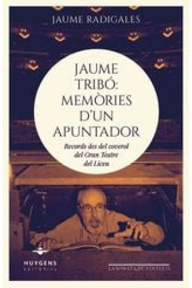 Jaume Tribó: Memòries d'un apuntador. Records des del coverol del Gran Teatre del Liceu