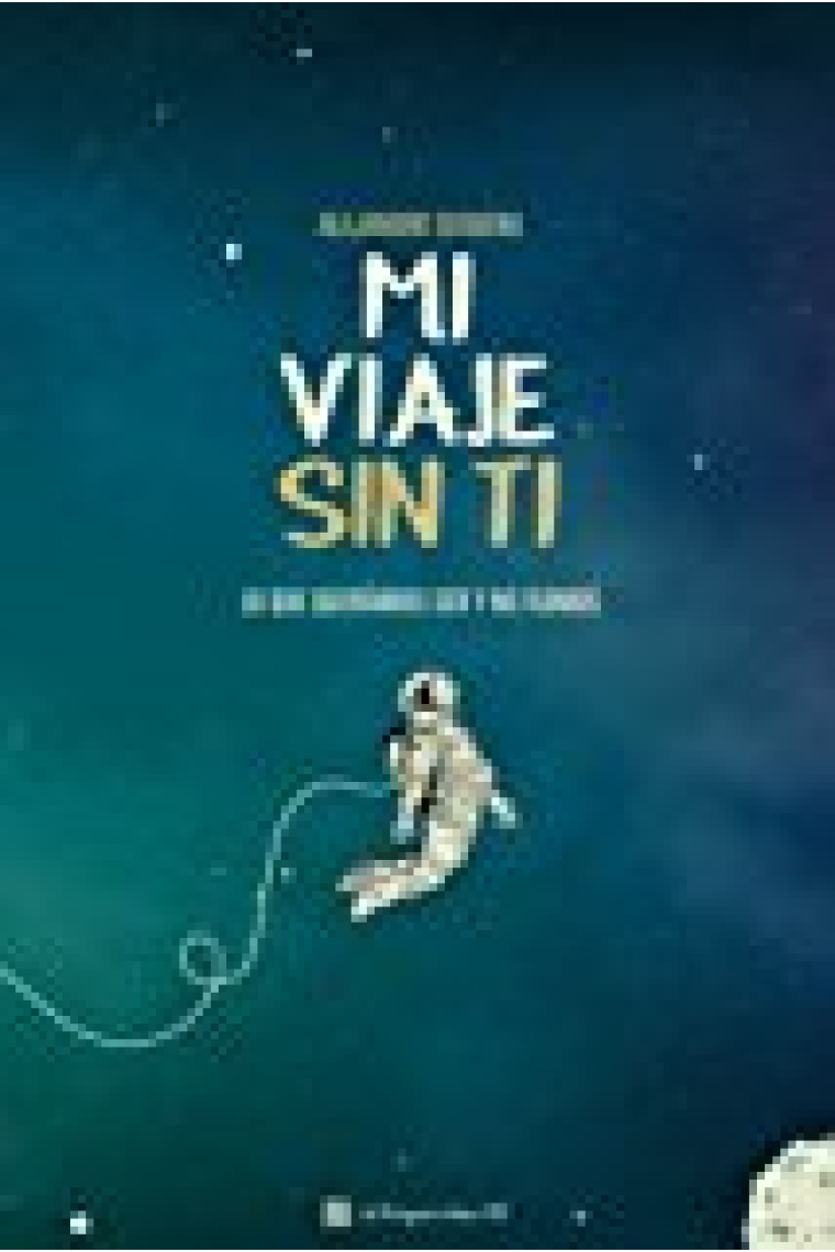 Mi Viaje Sin Ti: Lo Que Queríamos Ser Y No Fuimos