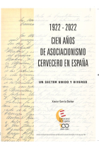 1922 2022 CIEN AÑOS DE ASOCIACIONISMO CERVECERO EN ESPAÑA