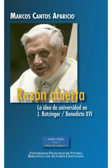 Razón abierta. La idea de universidad en J. Ratzinger / Benedicto XVI