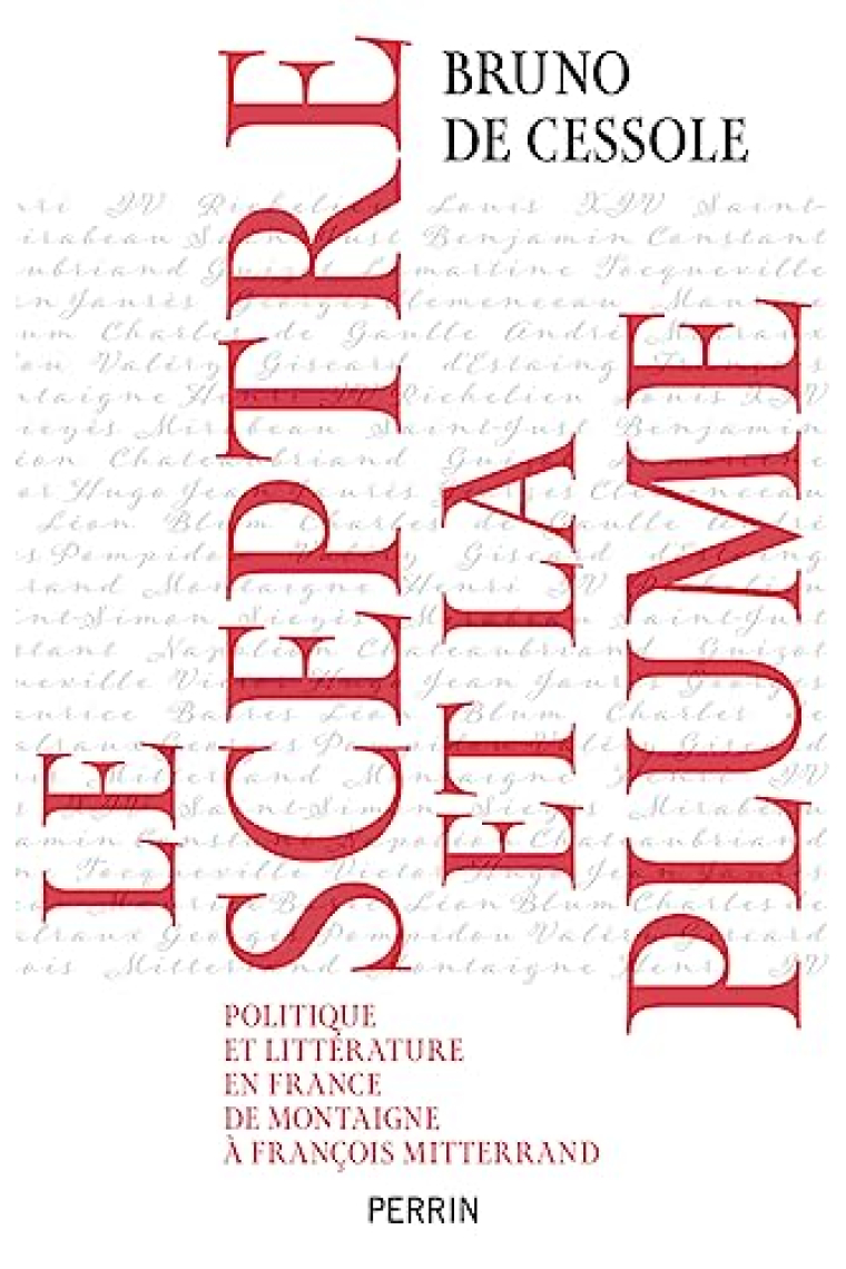 Le sceptre et la plume - Politique et littérature en France de Montaigne à François Mitterand