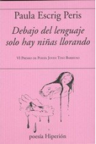 Debajo del lenguaje solo hay niñas llorando (VI Premio de poesía joven Tino Barriuso)