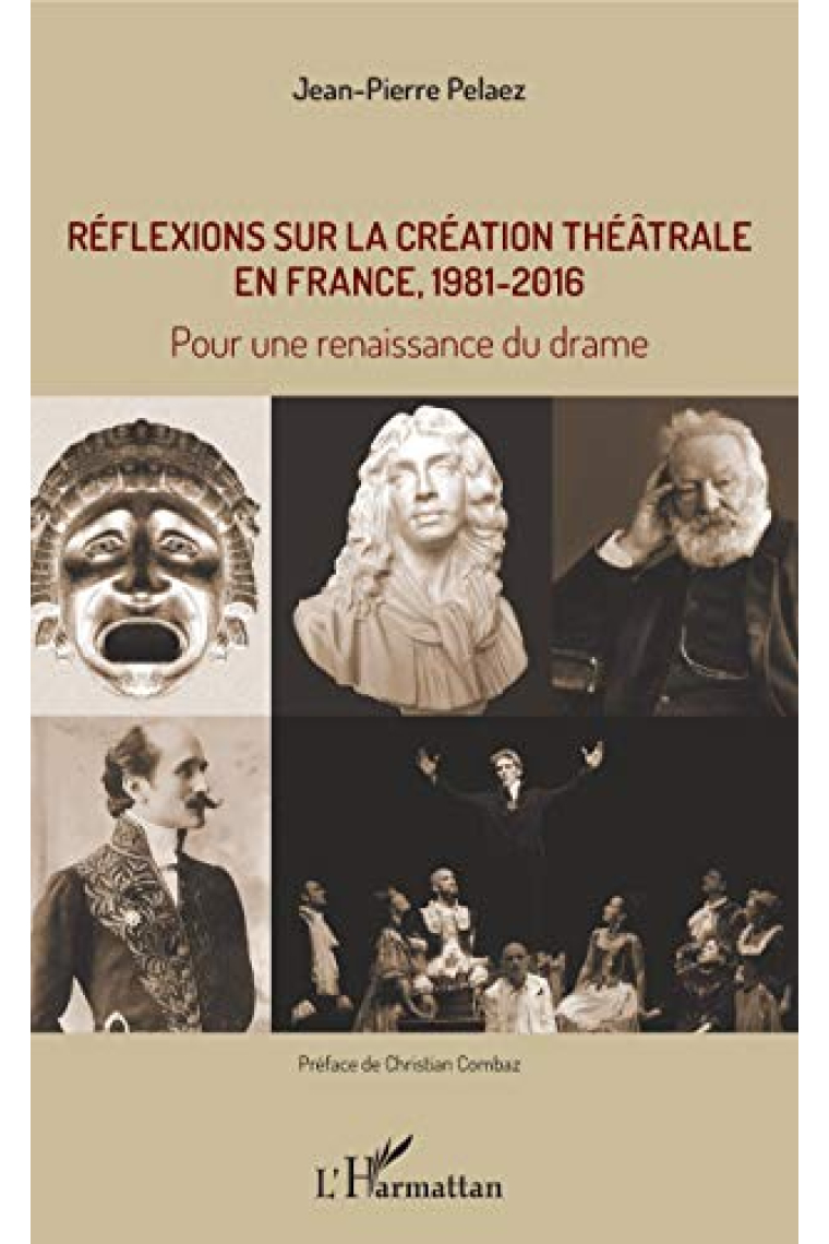 Réflexions sur la création théâtrale en France, 1981 - 2016: Pour une renaissance du drame (French Edition)