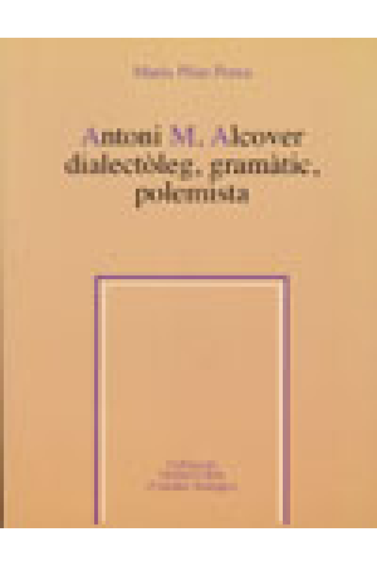 Antoni M. Alcover dialectòleg, gramàtic, polemista