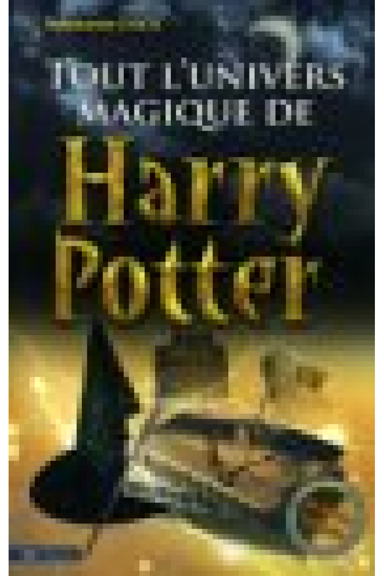 Tout l'univers magique de Harry Potter