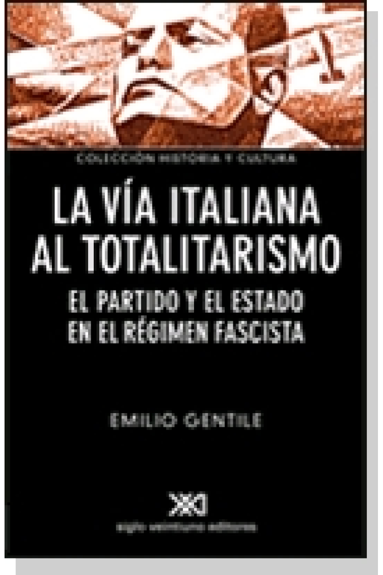 La vía italiana al totalitarismo. Partido y estado en el régimen fascista