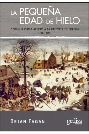 La pequeña edad de hielo. Cómo el clima afectó a la historia de Europa, 1300-1850