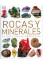 Rocas y minerales. La guía visual definitiva