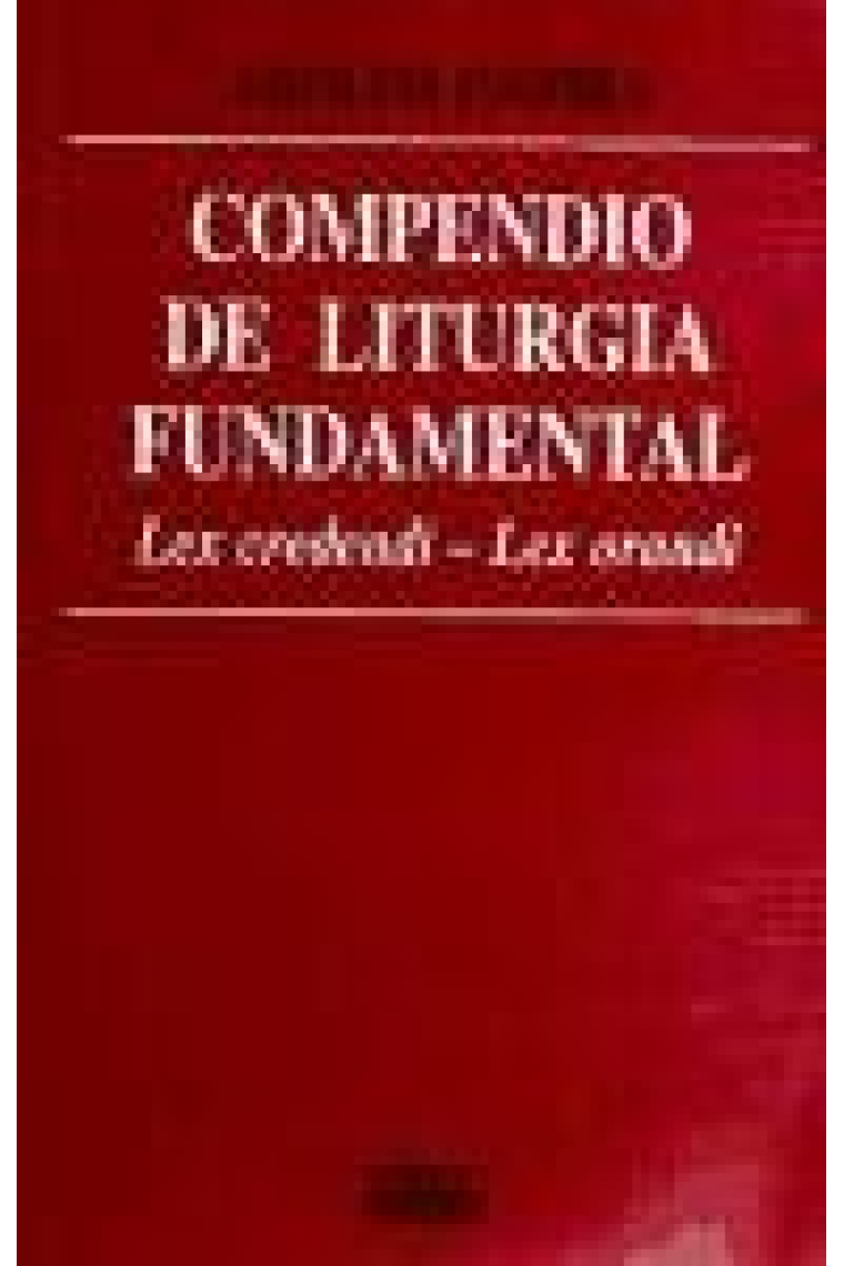 Compendio de liturgia fundamental: lex credendi, lex orandi