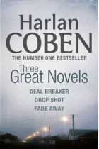 Harlan Coben: Three Great Novels (Deal Breaker, Drop Shot, Fade Away)