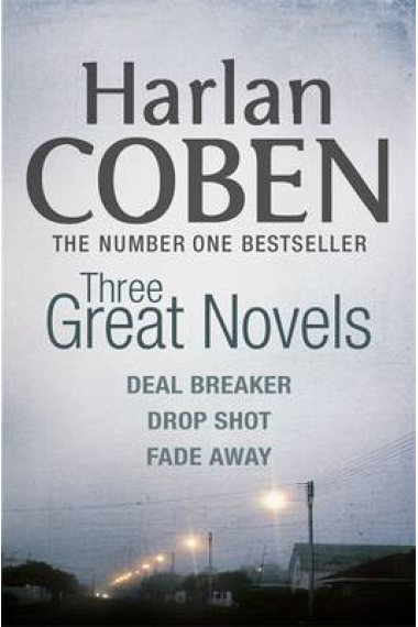 Harlan Coben: Three Great Novels (Deal Breaker, Drop Shot, Fade Away)