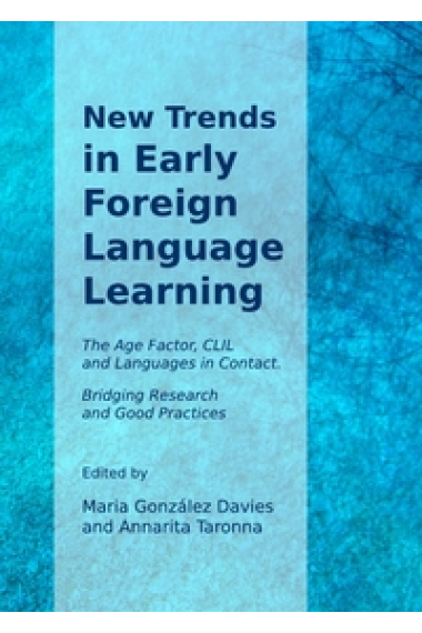 New Trends in Early Foreign Language Learning: the Age Factor, CLIL and Languages in Contact: Bridging Research and Good Practices