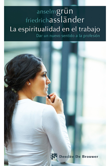 La espiritualidad en el trabajo. dar un nuevo sentido a la profesión