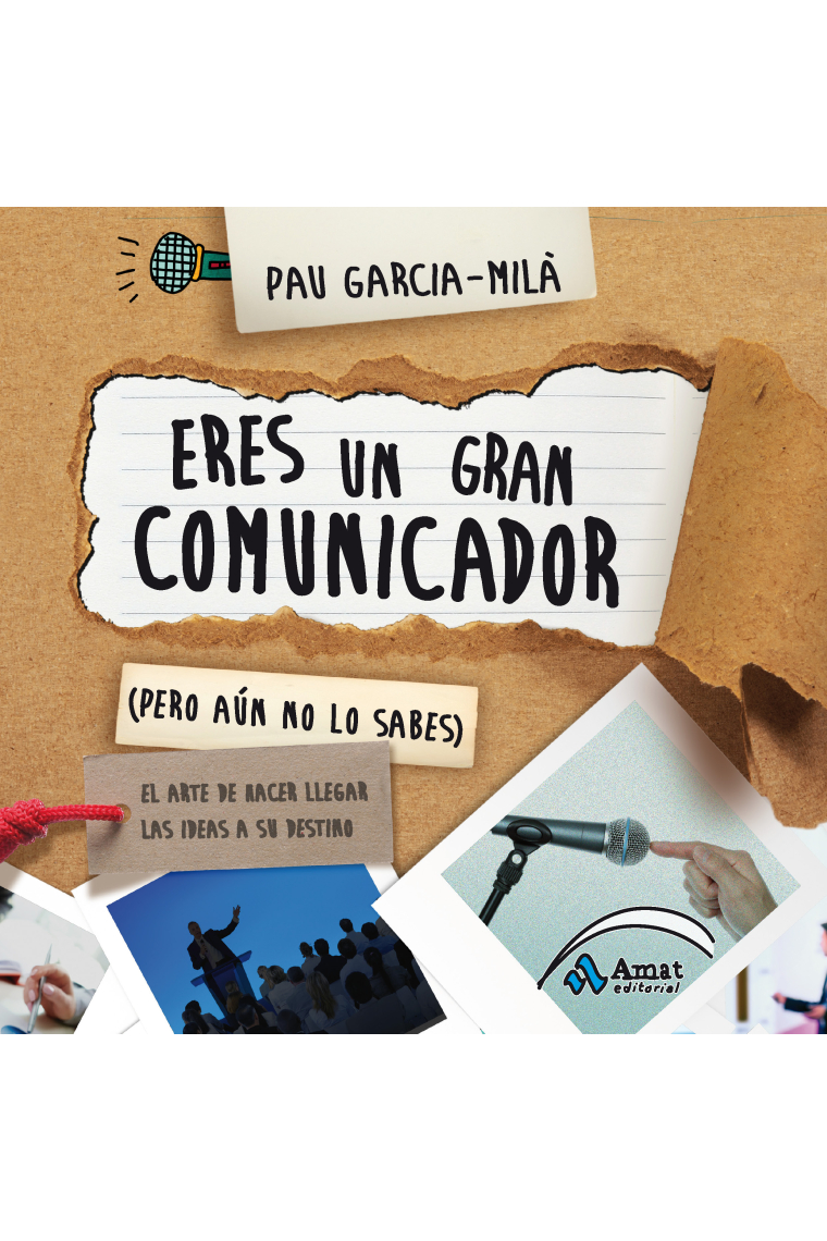 Eres un gran comunicador (pero aún no lo sabes). El arte de hacer llegar las ideas a su destino