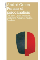 Pensar el psicoanálisis.Con Bion, Lacan, Winnicott, Laplanche, Aulagnier, Anzieu, Rosolato