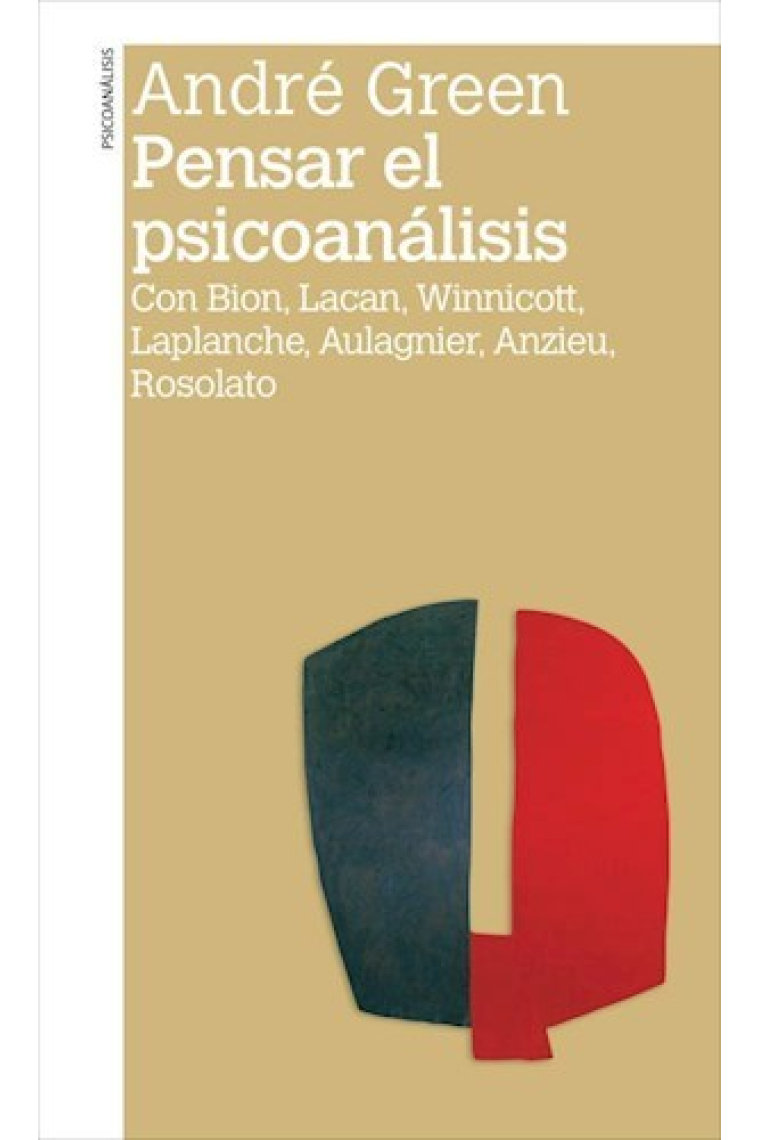 Pensar el psicoanálisis.Con Bion, Lacan, Winnicott, Laplanche, Aulagnier, Anzieu, Rosolato