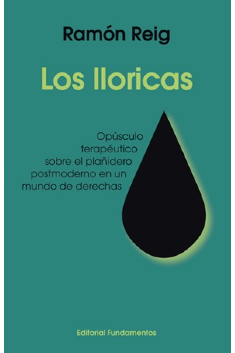 Los lloricas. Opúsculo terapéutico sobre el plañidero postmoderno en un mundo de derechas