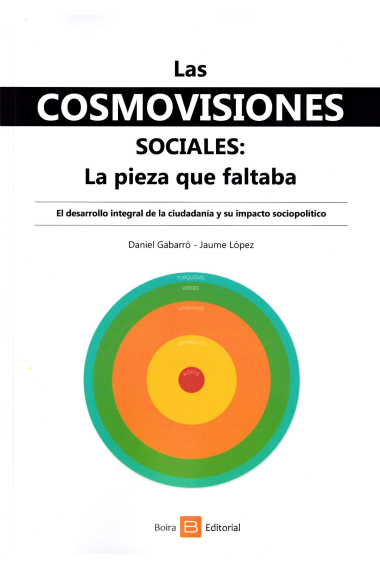 Las cosmovisiones sociales. La pieza que faltaba. El desarrollo integral de la ciudadania y su impacto sociopolítico