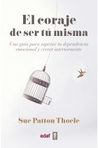 El coraje de ser tu misma. Una guía para superar tu dependencia emocional y crecer interiormente.