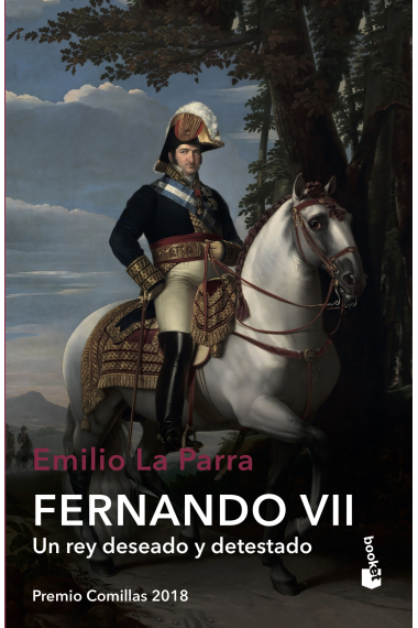 Fernando VII. Un rey deseado y detestado (Premio Comillas de Historia, Biografía y Memorias 2018)