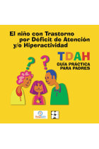 El niño con trastorno por deficit de atención y/o hiperactividad TDAH. Guia práctica para padres