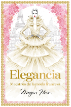 Elegancia. Maestros de la moda francesa