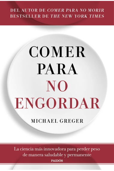 Comer para no engordar. La ciencia más innovadora para perder peso de manera saludable y permanente