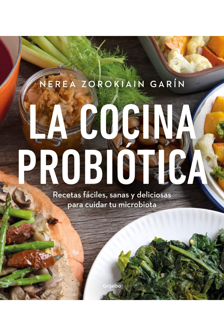 La cocina probiótica. Recetas sanas y deliciosas para cuidar tu microbiota