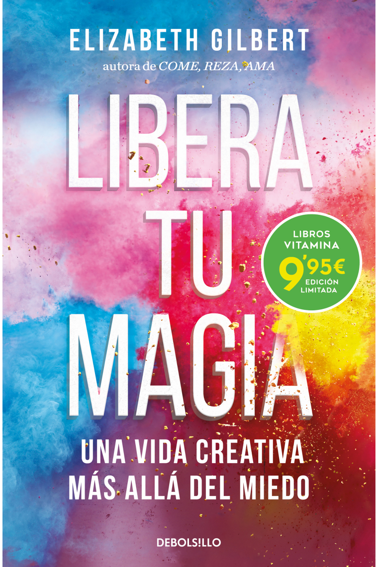 Libera tu magia. Una vida creativa más allá del miedo