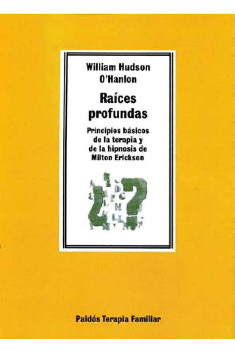 Raíces profundas. Principios básicos de la terapia y de la hipnosis de Milton Erickson