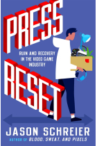 PRESS RESET: Ruin and Recovery in the Video Game Industry