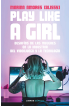 Play like a girl. Desafíos de las mujeres en la industria del videojuego y la tecnología