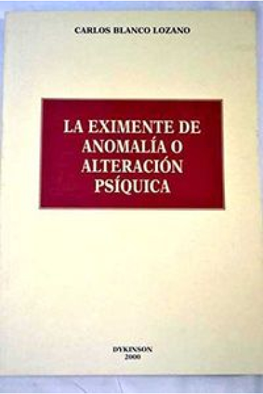 EXIMENTE DE ANOMALIA O ALTERACION PSIQUICA, LA