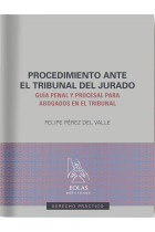 El procedimiento ante el tribunal del jurado. Guía penal y procesal para abogados en el tribunal