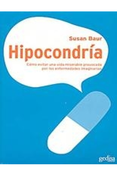 Hipocondría. Cómo evitar una vida miserable provocada por las enfermedades