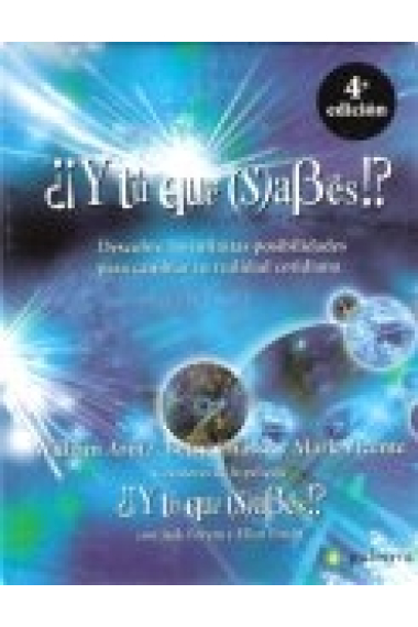 Y tu que sabes? Descubre las infinitas posibilidades para cambiar tu realidad cotidiana