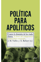 Política para apolíticos. Contra la dimisión los ciudadanos. A favor del compromiso democrático razonado