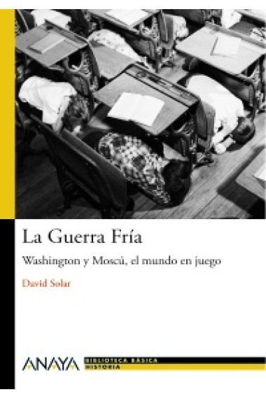 La Guerra Fría. Washington y Moscú, el mundo en juego