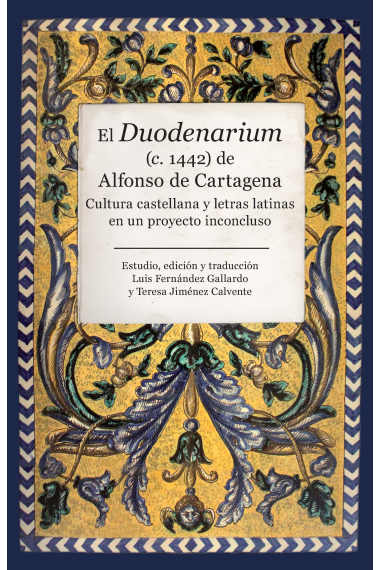 El Duodenarium (c.1442) de Alfonso de Cartagena: cultura castellana y letras latinas en un proyecto inconcluso