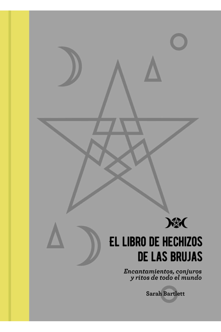 El libro de hechizos de las brujas. Encantamientos, conjuros y ritos de todo el mundo