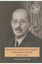 Francesc Moragas i Barret. El fundador de “la Caixa” (Cast.)