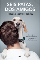 Seis patas, dos amigos. Las mejores historias de perros y humanos de todos los tiempos