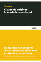 El arte de cultivar la verdadera amistad: un manual de sabiduría clásica sobre las amistades profundas