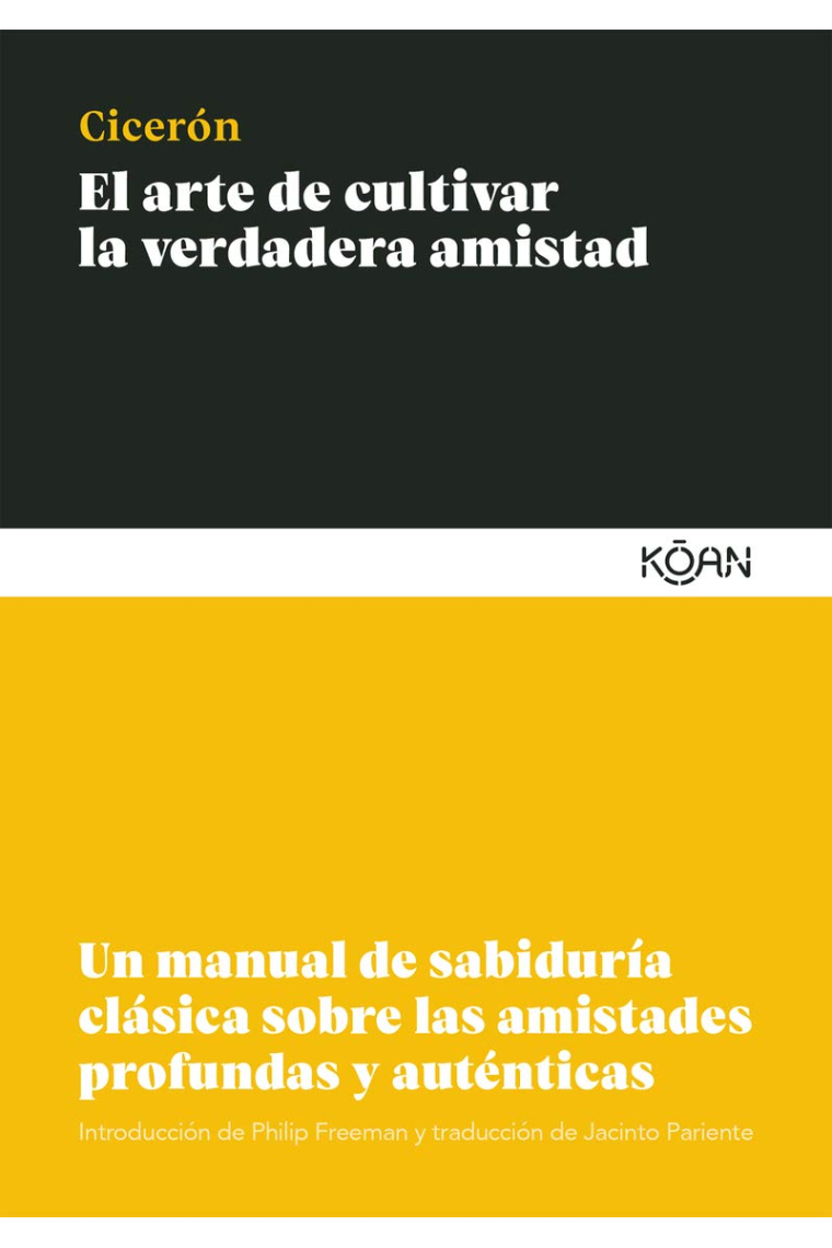 El arte de cultivar la verdadera amistad: un manual de sabiduría clásica sobre las amistades profundas