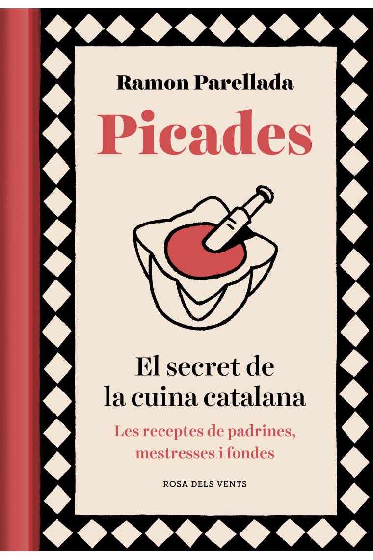 Picades. El secret de la cuina catalana. Les receptes de padrines, mestresses i fondes