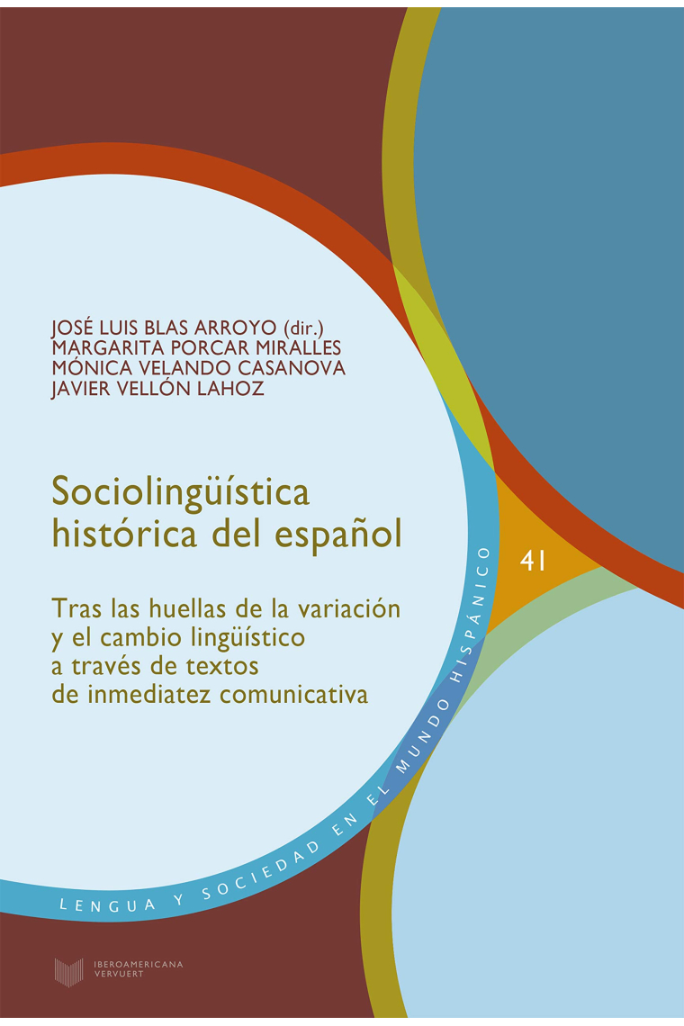 Sociolingüística histórica del español: tras las huellas de la variación y el cambio lingüístico a través de textos de inmediatez comunicativa: 41 (Lengua y Sociedad en el Mundo Hispánico)