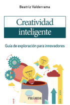 Creatividad inteligente. Guía de exploración para innovadores